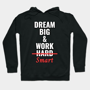 Dream Big & Work Smart Not Hard Hoodie